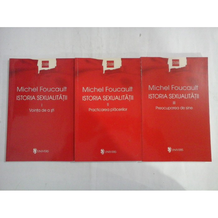 MICHEL FOUCAULT  -  ISTORIA SEXUALITATII  -  3 VOLUME  -  VOL. I: VOINTA DE A STII, VOL. II: PRACTICAREA PLACERILOR, VOL. III: PREOCUPAREA DE SINE